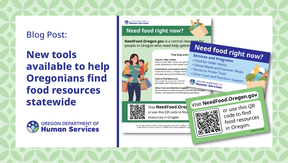 Image promoting Oregon's new food resource tools, featuring a blog post headline and flyers highlighting services and a QR code. Transcribed Text: Blog Post: New tools available to help Oregonians find food resources statewide OREGON DEPARTMENT OF Human Services Need food right now? Visit NeedFood.Oregon.gov or use this QR code to find food resources in Oregon.