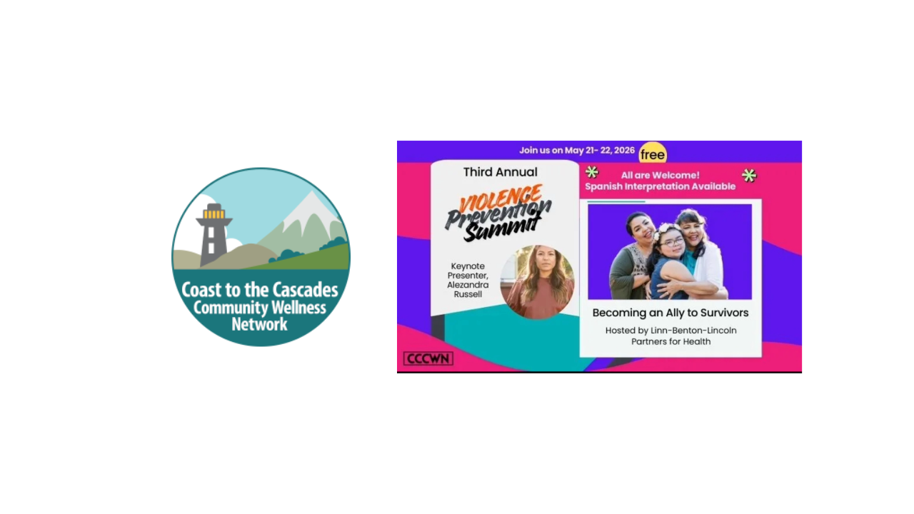 Logo and promotional image for the Third Annual Violence Prevention Summit by Coast to the Cascades Community Wellness Network. Transcribed Text: Coast to the Cascades Community Wellness Network Join us on May 21–22, 2026 Third Annual Violence Prevention Summit Keynote Presenter, Alezandra Russell Free All are Welcome! Spanish Interpretation Available Becoming an Ally to Survivors Hosted by Linn-Benton-Lincoln Partners for Health