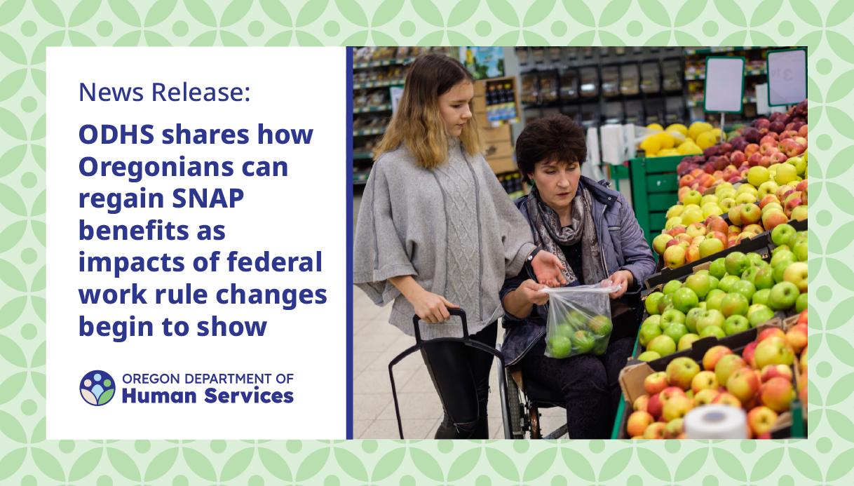 Two women shopping for apples in a grocery store with text about ODHS SNAP benefits on the left.  Transcribed Text:  News Release: ODHS shares how Oregonians can regain SNAP benefits as impacts of federal work rule changes begin to show. Oregon Department of Human Services.